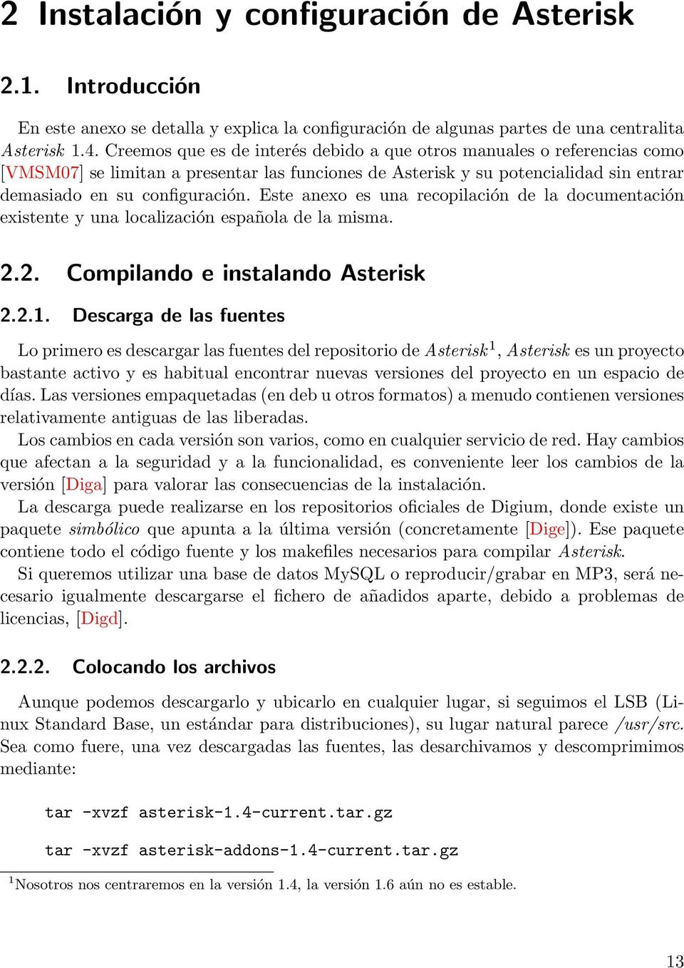 Este anexo es una recopilación de la documentación existente y una localización española de la misma. 2.2. Compilando e instalando Asterisk 2.2.1.
