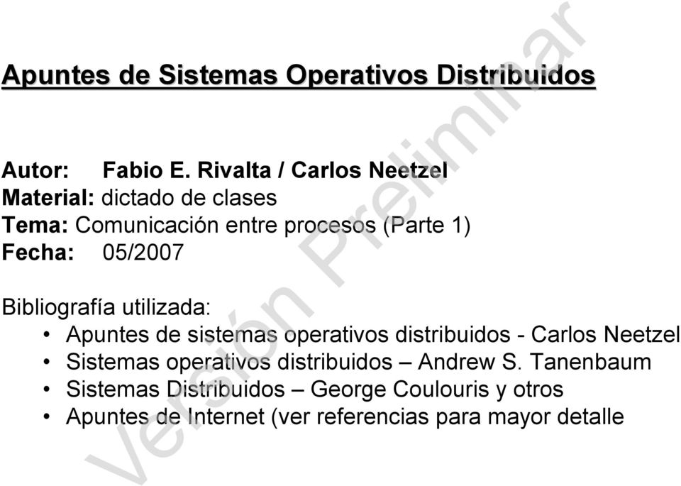 Fecha: 05/2007 Bibliografía utilizada: Apuntes de sistemas operativos distribuidos - Carlos Neetzel
