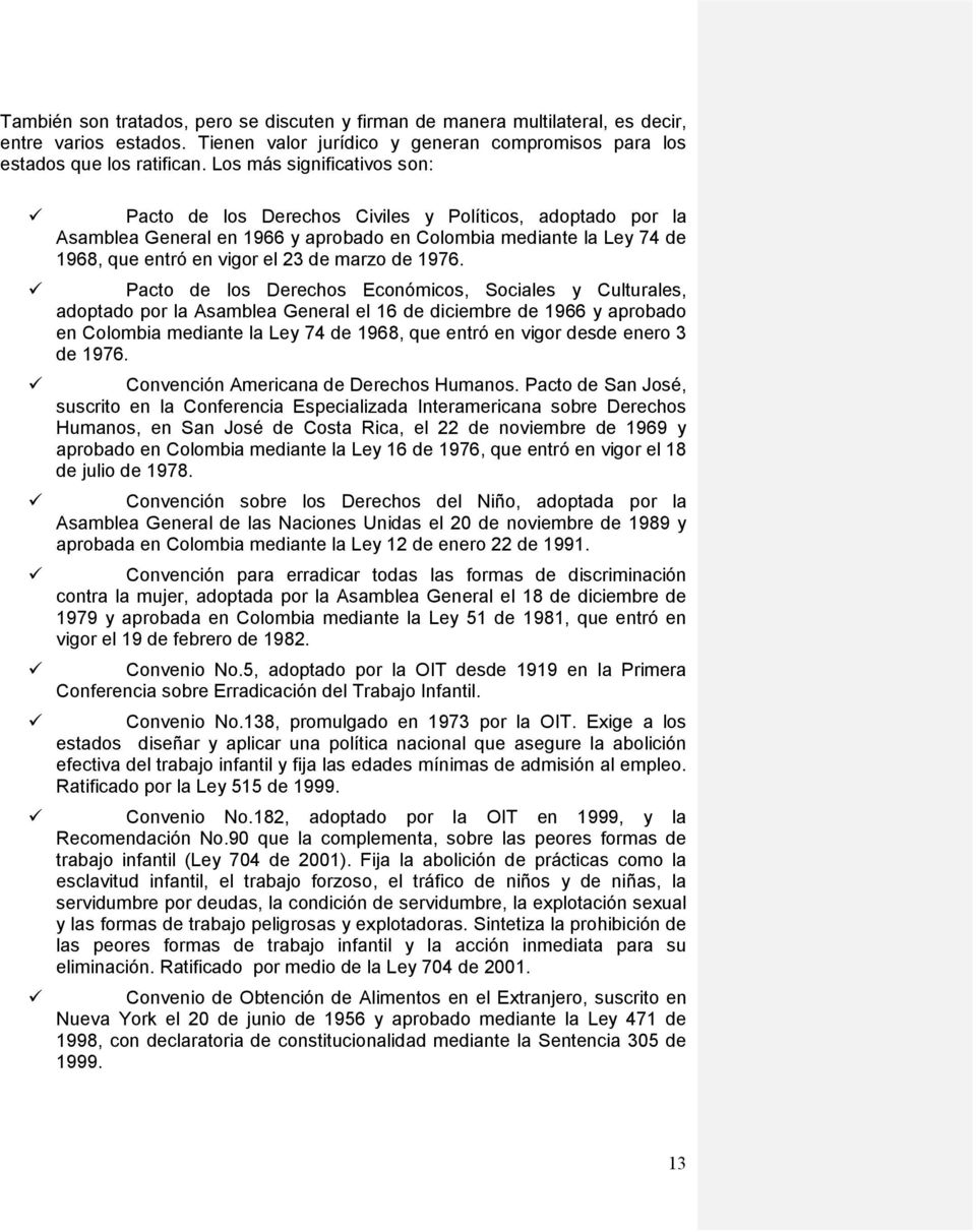 1976. Pacto de los Derechos Económicos, Sociales y Culturales, adoptado por la Asamblea General el 16 de diciembre de 1966 y aprobado en Colombia mediante la Ley 74 de 1968, que entró en vigor desde