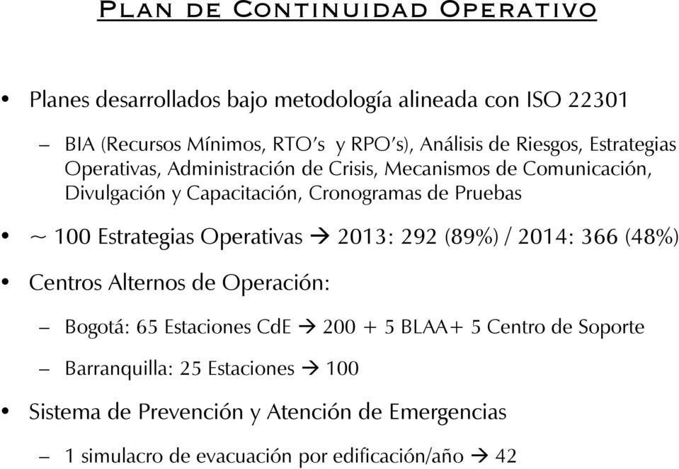 ~ 100 Estrategias Operativas 2013: 292 (89%) / 2014: 366 (48%) Centros Alternos de Operación: Bogotá: 65 Estaciones CdE 200 + 5 BLAA+ 5