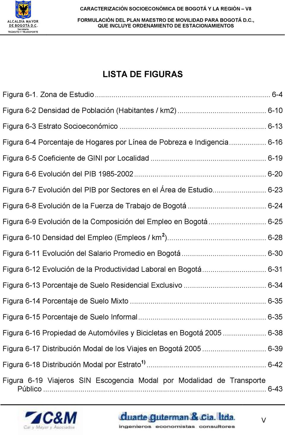 .. 6-20 Figura 6-7 Evolución del PIB por Sectores en el Área de Estudio... 6-23 Figura 6-8 Evolución de la Fuerza de Trabajo de Bogotá.