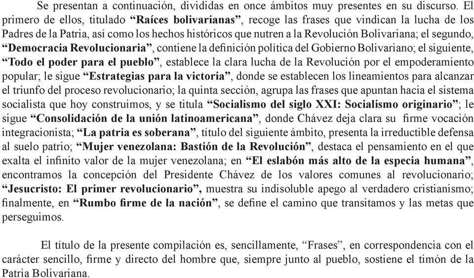 segundo, Democracia Revolucionaria, contiene la definición política del Gobierno Bolivariano; el siguiente, Todo el poder para el pueblo, establece la clara lucha de la Revolución por el
