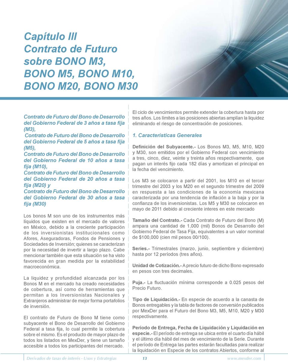 Desarrollo del Gobierno Federal de 20 años a tasa fija (M20) y Contrato de Futuro del Bono de Desarrollo del Gobierno Federal de 30 años a tasa fija (M30) Los bonos M son uno de los instrumentos más