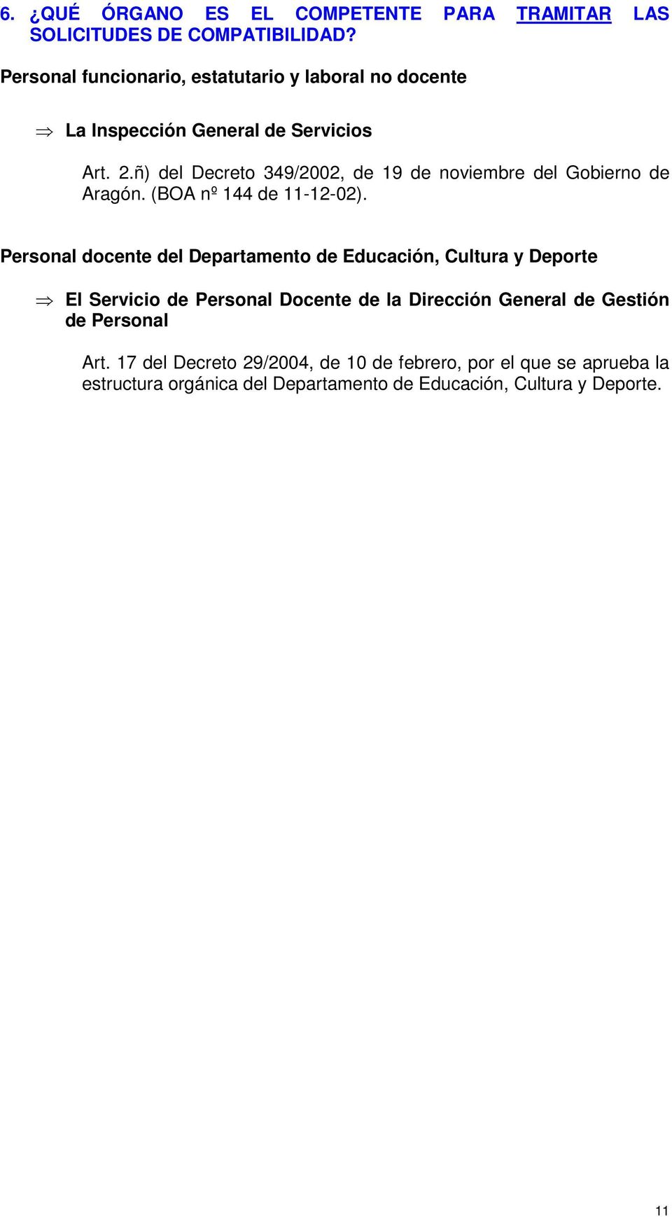 ñ) del Decreto 349/2002, de 19 de noviembre del Gobierno de Aragón. (BOA nº 144 de 11-12-02).