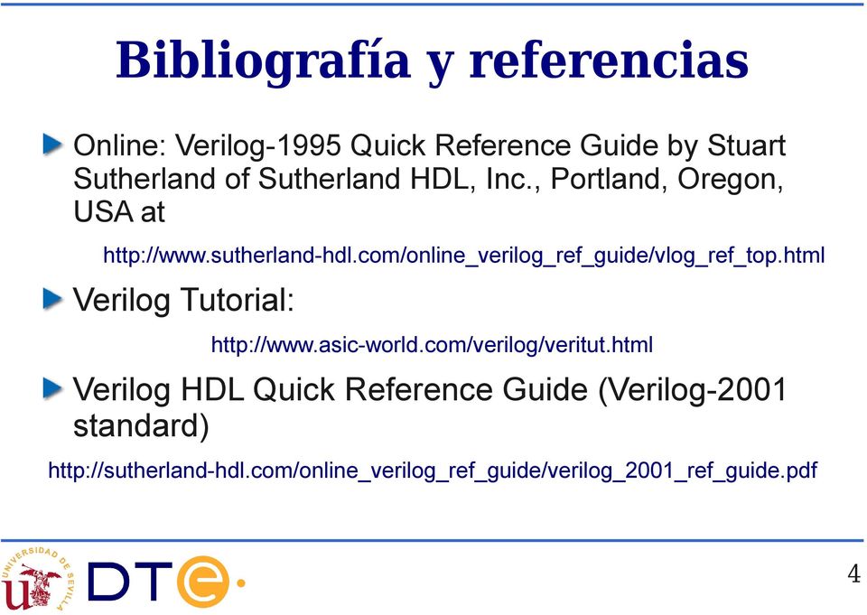 com/online_verilog_ref_guide/vlog_ref_top.html Verilog Tutorial: http://www.asic-world.