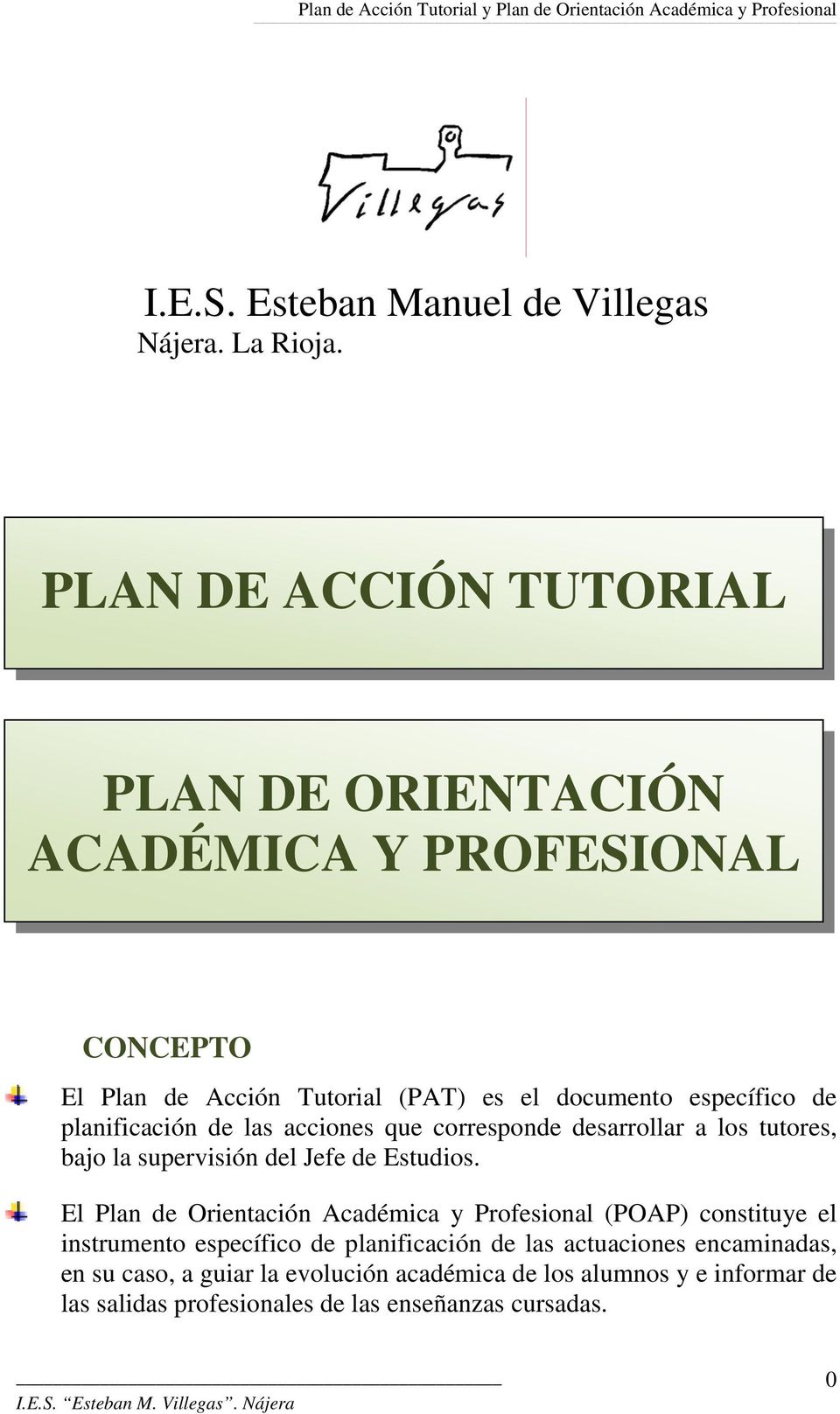 planificación de las acciones que corresponde desarrollar a los tutores, bajo la supervisión del Jefe de Estudios.