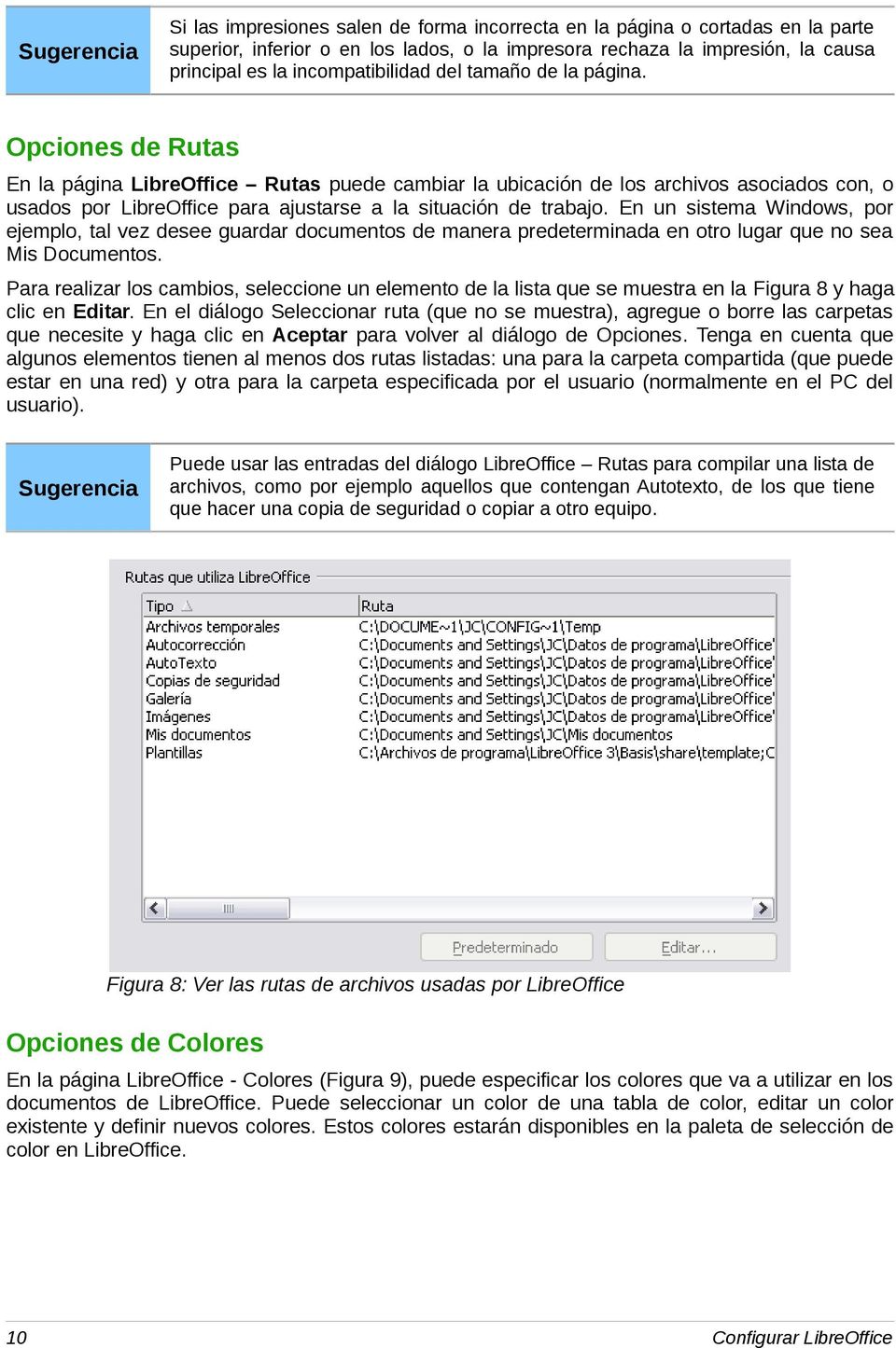 Opciones de Rutas En la página LibreOffice Rutas puede cambiar la ubicación de los archivos asociados con, o usados por LibreOffice para ajustarse a la situación de trabajo.