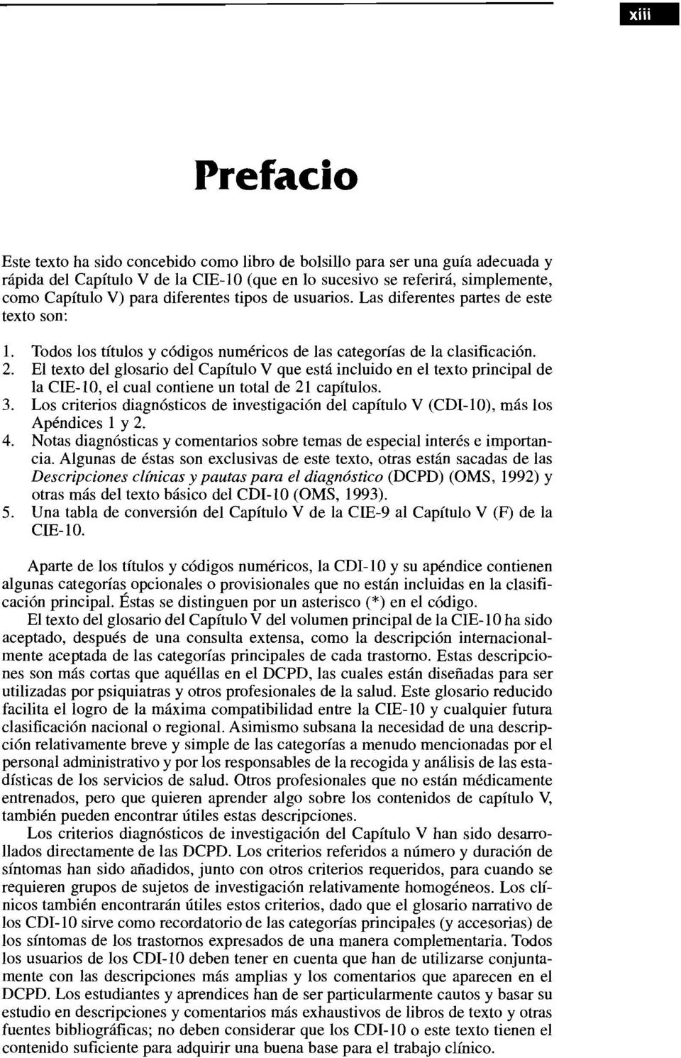 El texto del glosario del Capítulo V que está incluido en el texto principal de la CIE-lO, el cual contiene un total de 21 capítulos. 3.
