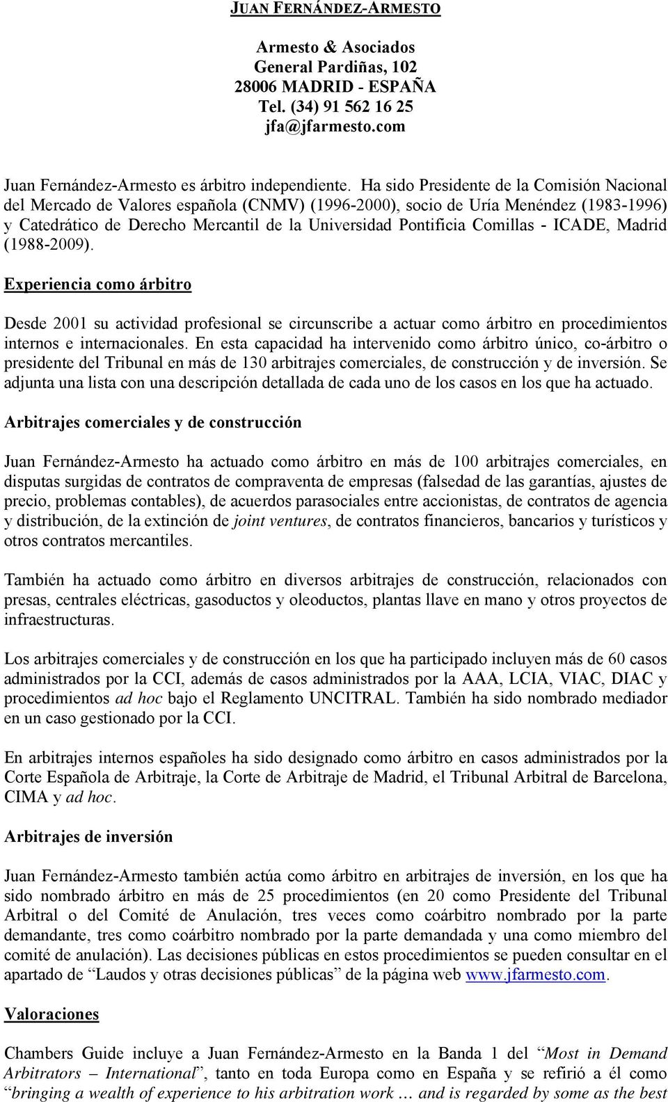 Comillas - ICADE, Madrid (1988-2009). Experiencia como árbitro Desde 2001 su actividad profesional se circunscribe a actuar como árbitro en procedimientos internos e internacionales.