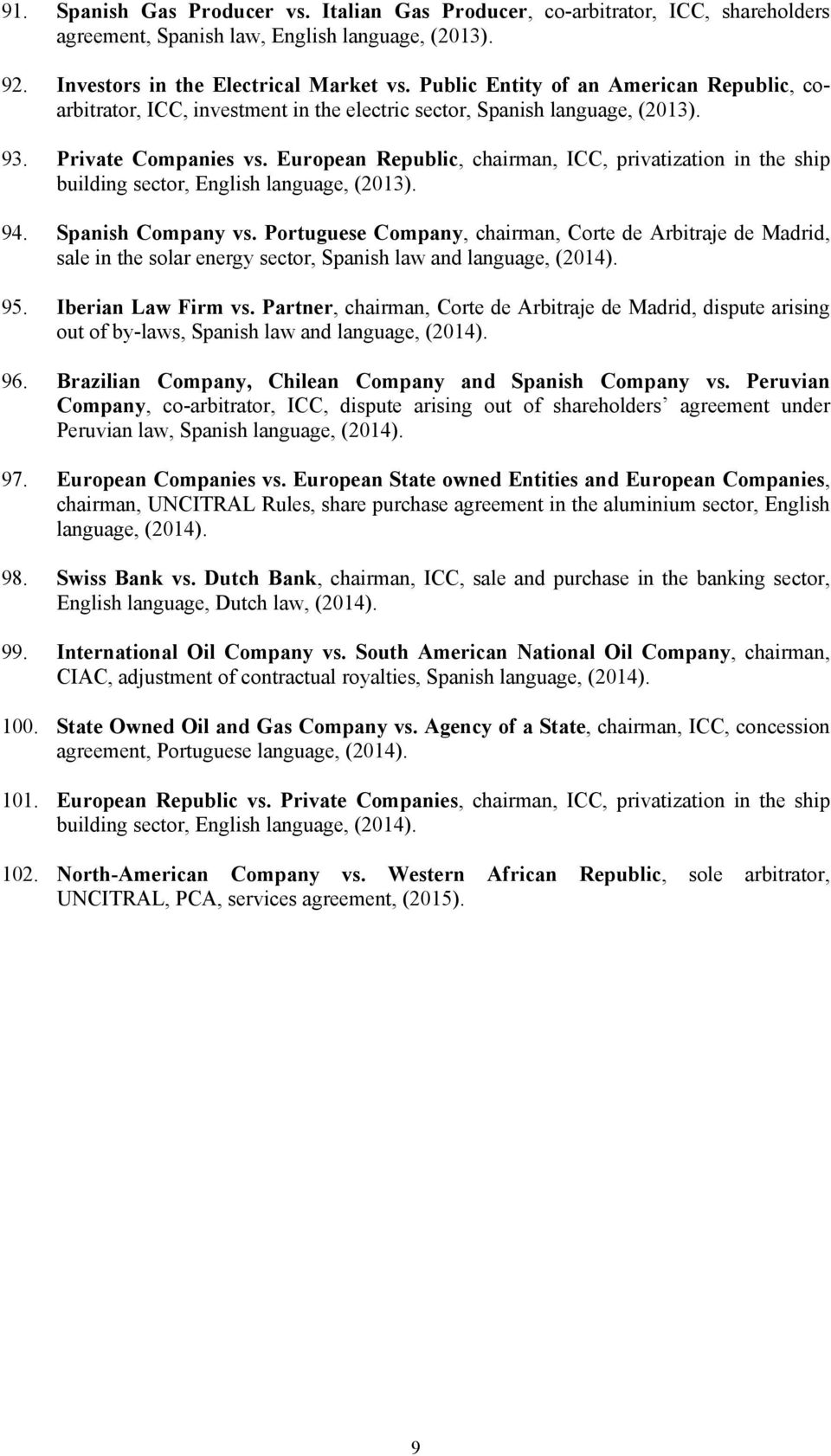 European Republic, chairman, ICC, privatization in the ship building sector, English language, (2013). 94. Spanish Company vs.