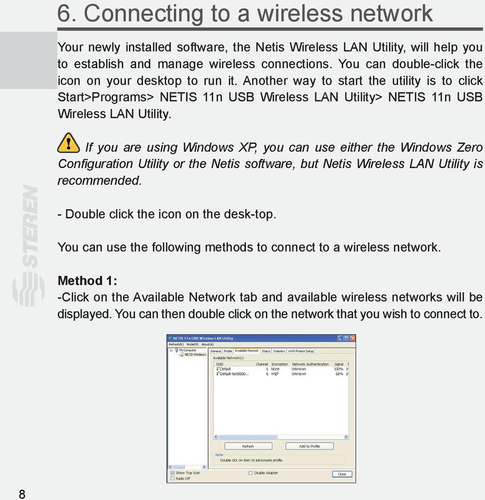 If you are using Windows XP, you can use either the Windows Zero Configuration Utility or the Netis software, but Netis Wireless LAN Utility is recommended.
