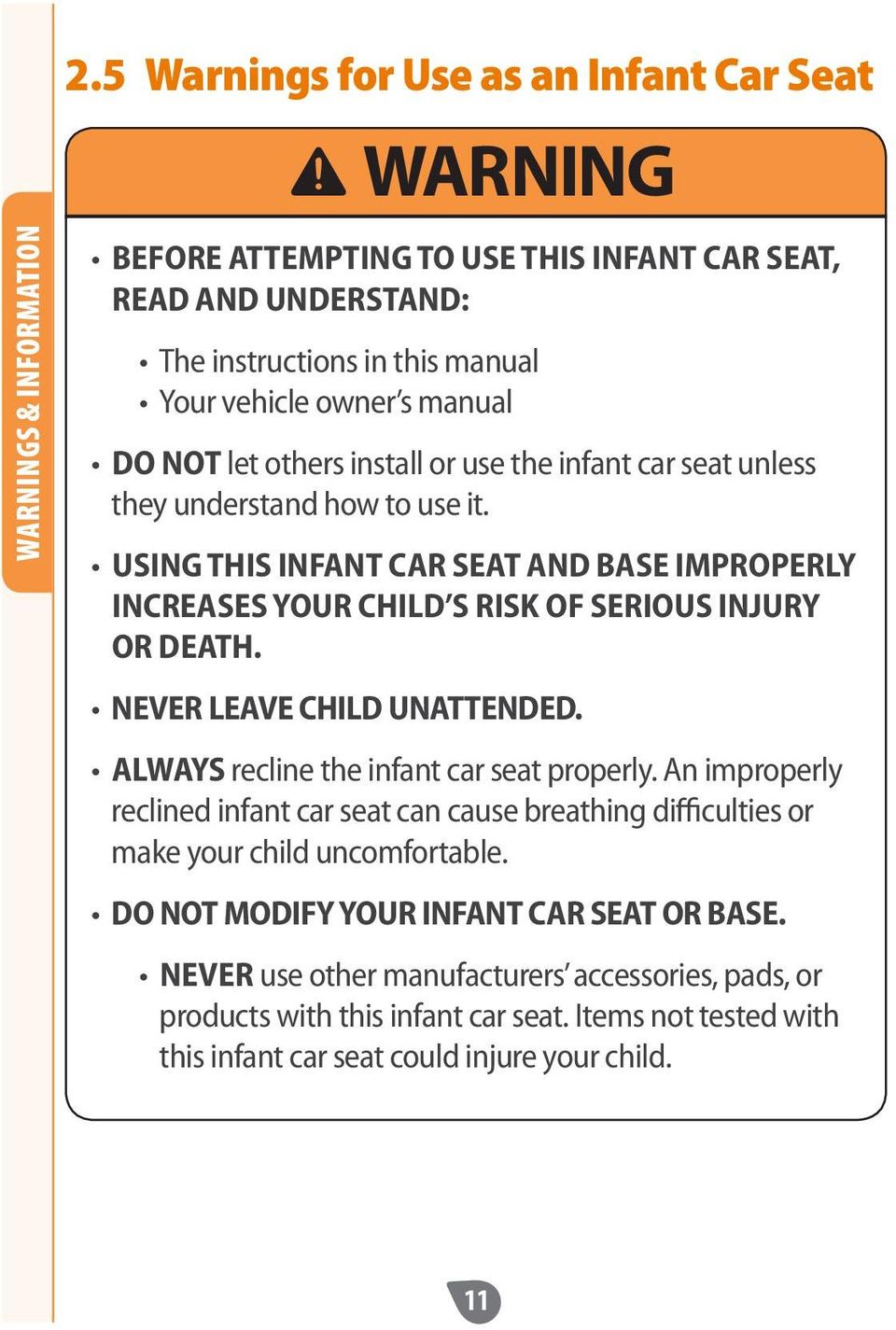 install or use the infant car seat unless they understand how to use it. USING THIS INFANT CAR SEAT AND BASE IMPROPERLY INCREASES YOUR CHILD S RISK OF SERIOUS INJURY OR DEATH.