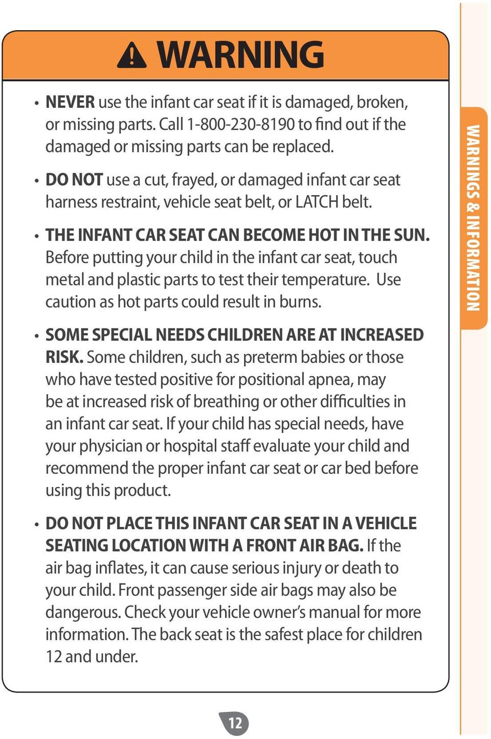 Before putting your child in the infant car seat, touch metal and plastic parts to test their temperature. Use caution as hot parts could result in burns.