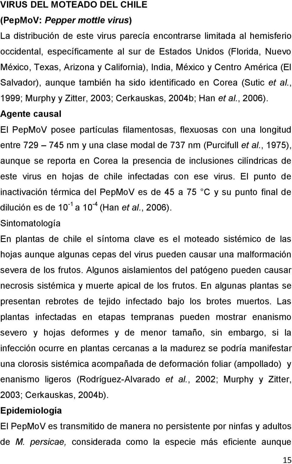 , 1999; Murphy y Zitter, 2003; Cerkauskas, 2004b; Han et al., 2006).
