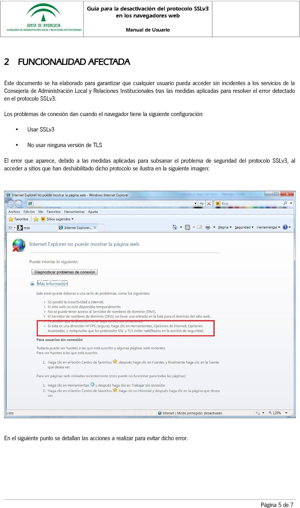 Los problemas de conexión dan cuando el navegador tiene la siguiente configuración: Usar SSLv3 No usar ninguna versión de TLS El error que aparece, debido a las medidas aplicadas