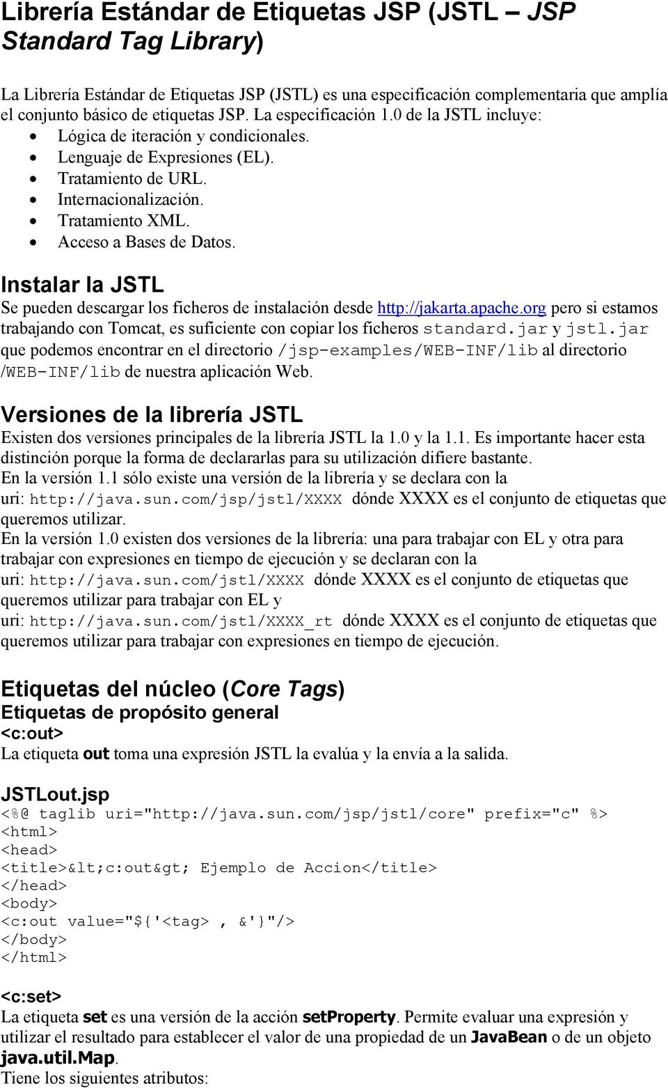 Instalar la JSTL Se pueden descargar los ficheros de instalación desde http://jakarta.apache.org pero si estamos trabajando con Tomcat, es suficiente con copiar los ficheros standard.jar y jstl.