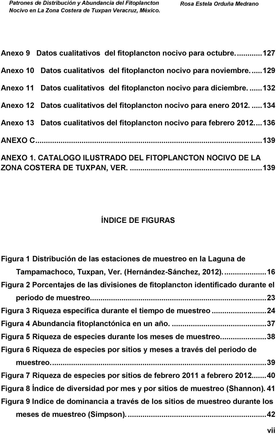 ... 134 Anexo 13 Datos cualitativos del fitoplancton nocivo para febrero 2012.... 136 ANEXO C... 139 ANEXO 1. CATALOGO ILUSTRADO DEL FITOPLANCTON NOCIVO DE LA ZONA COSTERA DE TUXPAN, VER.