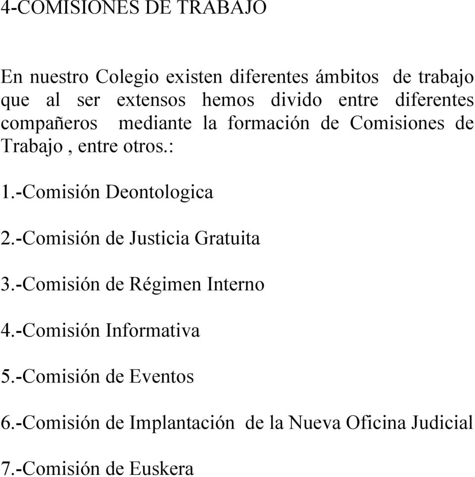 -Comisión Deontologica 2.-Comisión de Justicia Gratuita 3.-Comisión de Régimen Interno 4.