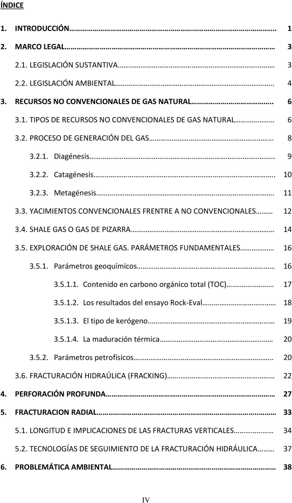14 3.5. EXPLORACIÓN DE SHALE GAS. PARÁMETROS FUNDAMENTALES 16 3.5.1. Parámetros geoquímicos. 16 3.5.1.1. Contenido en carbono orgánico total (TOC). 17 3.5.1.2.