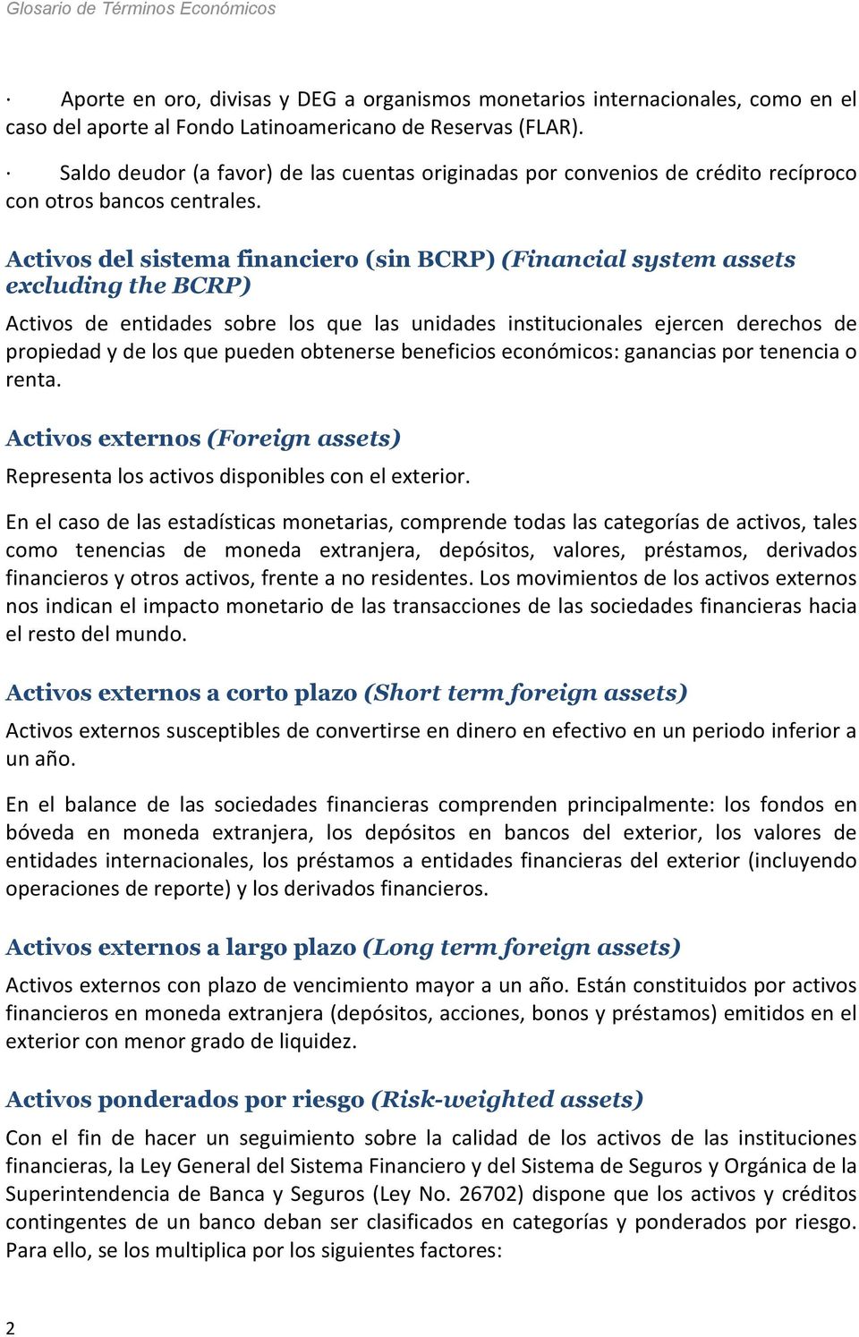 Activos del sistema financiero (sin BCRP) (Financial system assets excluding the BCRP) Activos de entidades sobre los que las unidades institucionales ejercen derechos de propiedad y de los que