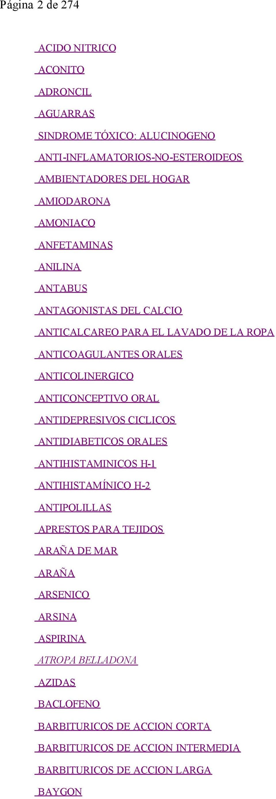 ANTICONCEPTIVO ORAL ANTIDEPRESIVOS CICLICOS ANTIDIABETICOS ORALES ANTIHISTAMINICOS H-1 ANTIHISTAMÍNICO H-2 ANTIPOLILLAS APRESTOS PARA TEJIDOS ARAÑA DE