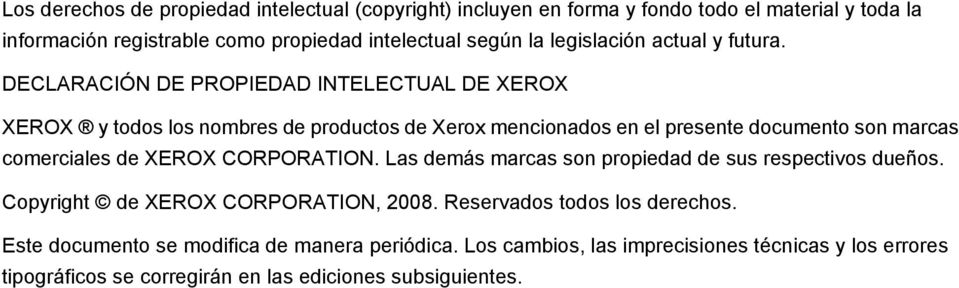 DECLARACIÓN DE PROPIEDAD INTELECTUAL DE XEROX XEROX y todos los nombres de productos de Xerox mencionados en el presente documento son marcas comerciales de XEROX