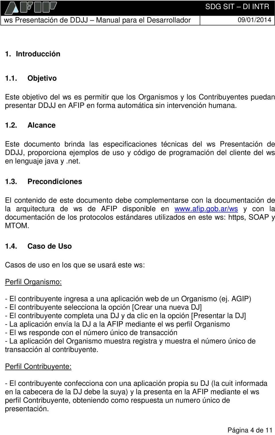 Precondiciones El contenido de este documento debe complementarse con la documentación de la arquitectura de ws de AFIP disponible en www.afip.gob.