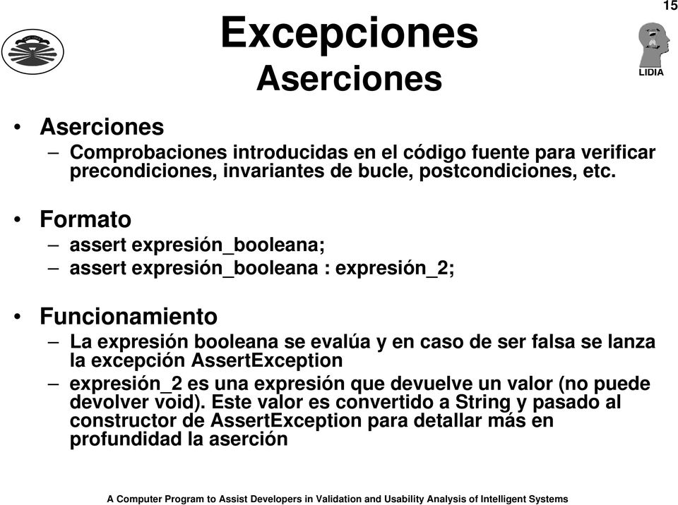 Formato assert expresión_booleana; assert expresión_booleana : expresión_2; Funcionamiento La expresión booleana se evalúa y en caso