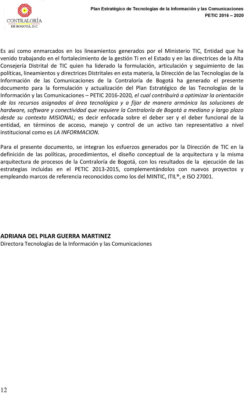 la Información de las Comunicaciones de la Contraloría de Bogotá ha generado el presente documento para la formulación y actualización del Plan Estratégico de las Tecnologías de la Información y las
