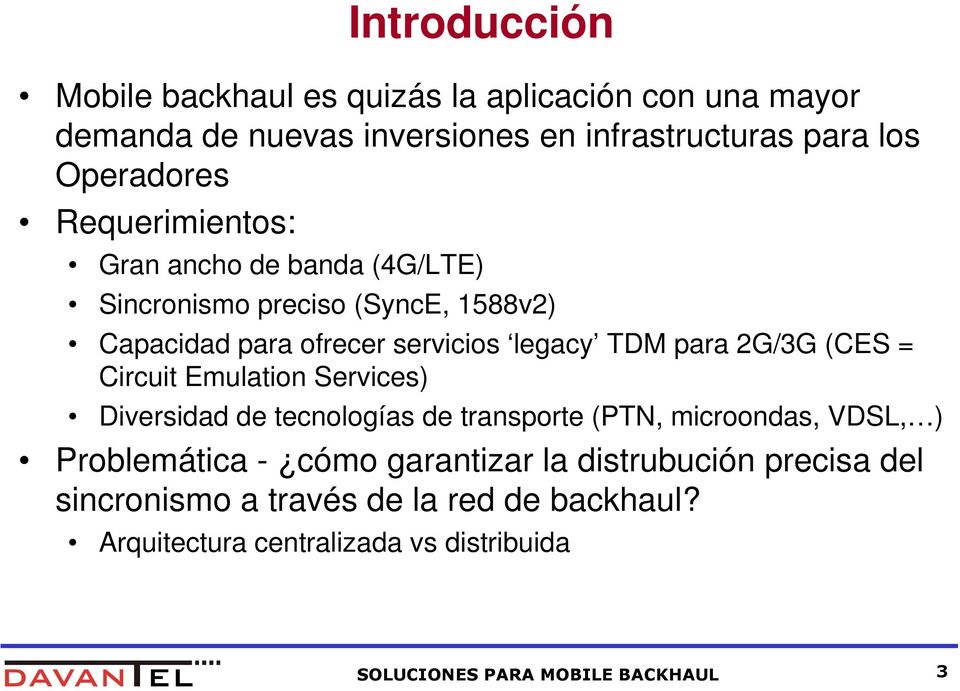 (CES = Circuit Emulation Services) Diversidad de tecnologías de transporte (PTN, microondas, VDSL, ) Problemática - cómo garantizar la
