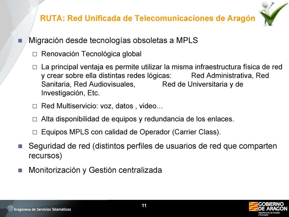 Red de Universitaria y de Investigación, Etc. Red Multiservicio: voz, datos, video Alta disponibilidad de equipos y redundancia de los enlaces.