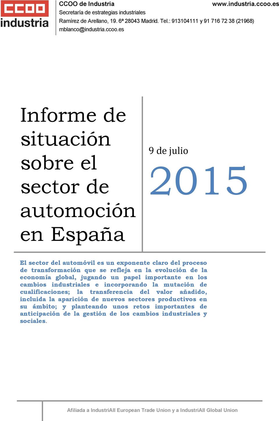 es Informe de situación sobre el sector de automoción en España 9 de julio 2015 El sector del automóvil es un exponente claro del proceso de transformación que se refleja en la evolución de la