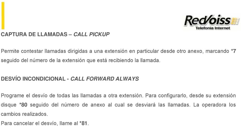 DESVÍO INCONDICIONAL - CALL FORWARD ALWAYS Programe el desvío de todas las llamadas a otra extensión.