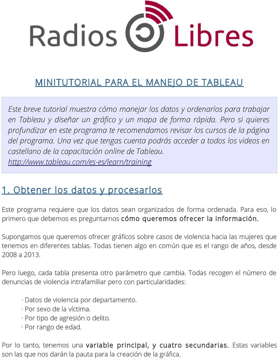 Una vez que tengas cuenta podrás acceder a todos los videos en castellano de la capacitación online de Tableau. http://www.tableau.com/es-es/learn/training 1.
