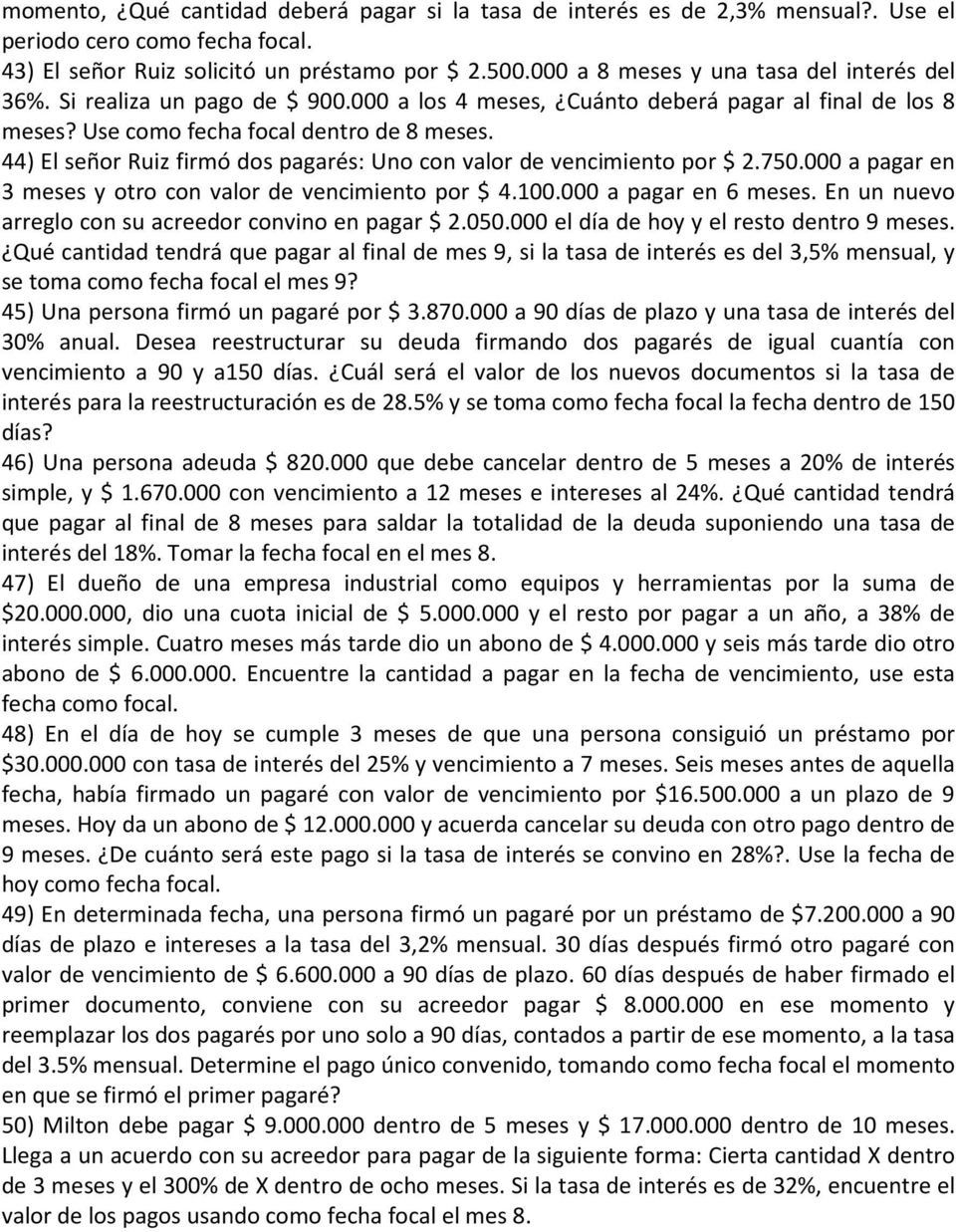44) El señor Ruiz firmó dos pagarés: Uno con valor de vencimiento por $ 2.750.000 a pagar en 3 meses y otro con valor de vencimiento por $ 4.100.000 a pagar en 6 meses.