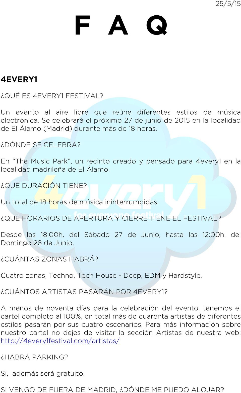 En The Music Park, un recinto creado y pensado para 4every1 en la localidad madrileña de El Álamo. QUÉ DURACIÓN TIENE? Un total de 18 horas de música ininterrumpidas.