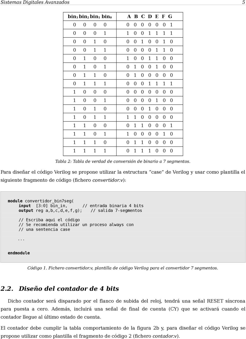 1 1 1 1 0 1 1 1 0 0 0 Tabla 2: Tabla de verdad de conversión de binario a 7 segmentos.