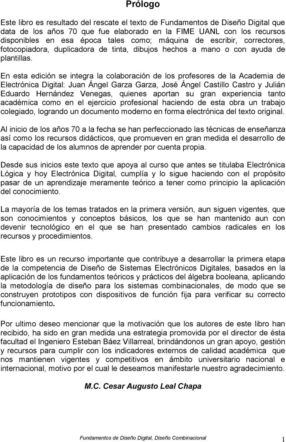 En esta edición se integra la colaboración de los profesores de la Academia de Electrónica Digital: Juan Ángel Garza Garza, José Ángel Castillo Castro y Julián Eduardo Hernández Venegas, quienes