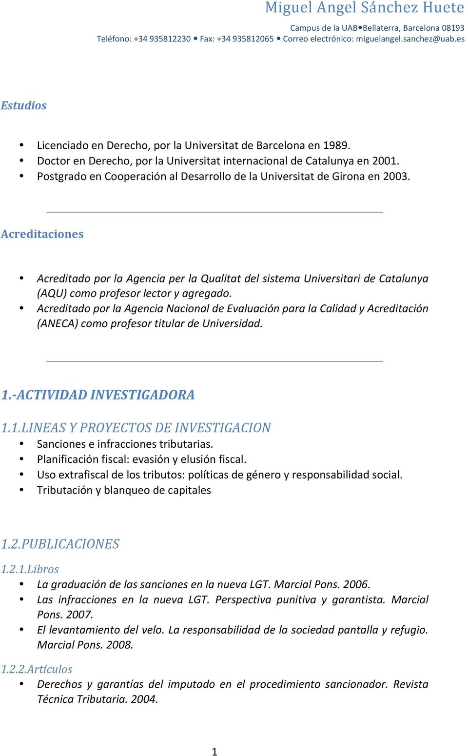 Acreditaciones Acreditado por la Agencia per la Qualitat del sistema Universitari de Catalunya (AQU) como profesor lector y agregado.
