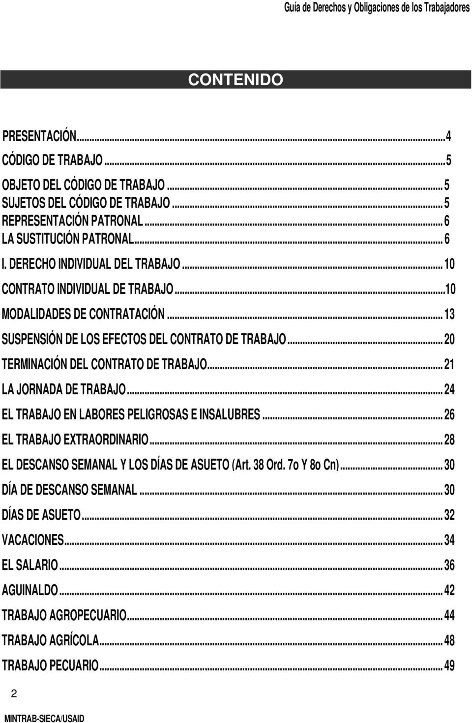 .. 20 TERMINACIÓN DEL CONTRATO DE TRABAJO... 21 LA JORNADA DE TRABAJO... 24 EL TRABAJO EN LABORES PELIGROSAS E INSALUBRES... 26 EL TRABAJO EXTRAORDINARIO.