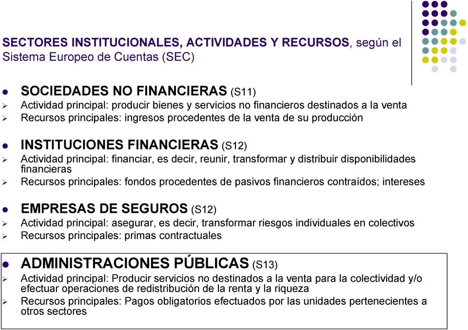 disponibilidades financieras Recursos principales: fondos procedentes de pasivos financieros contraídos; intereses EMPRESAS DE SEGUROS (S12) Actividad principal: asegurar, es decir, transformar