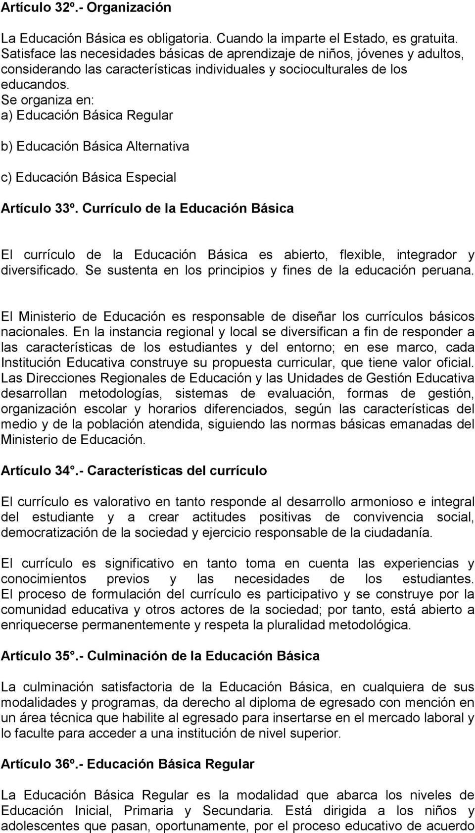 Se organiza en: a) Educación Básica Regular b) Educación Básica Alternativa c) Educación Básica Especial Artículo 33º.