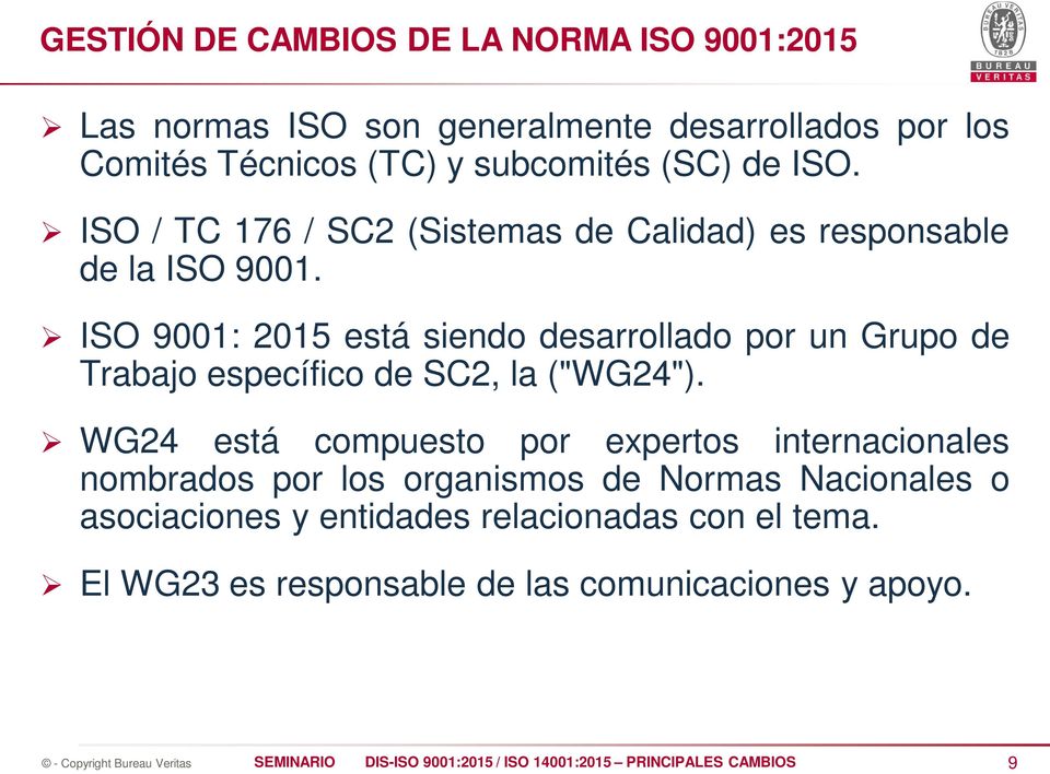 ISO 9001: 2015 está siendo desarrollado por un Grupo de Trabajo específico de SC2, la ("WG24").