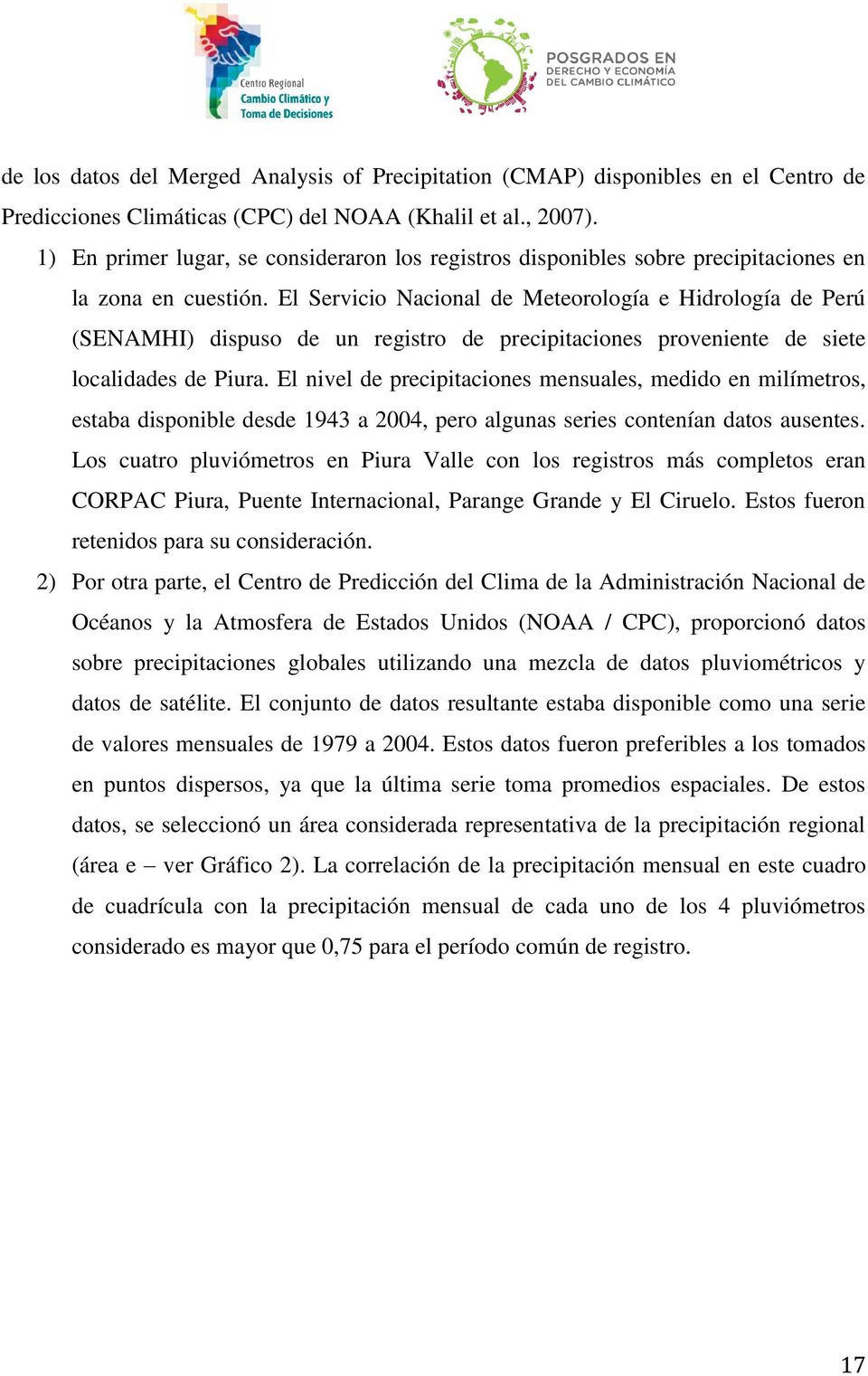 El Servicio Nacional de Meteorología e Hidrología de Perú (SENAMHI) dispuso de un registro de precipitaciones proveniente de siete localidades de Piura.