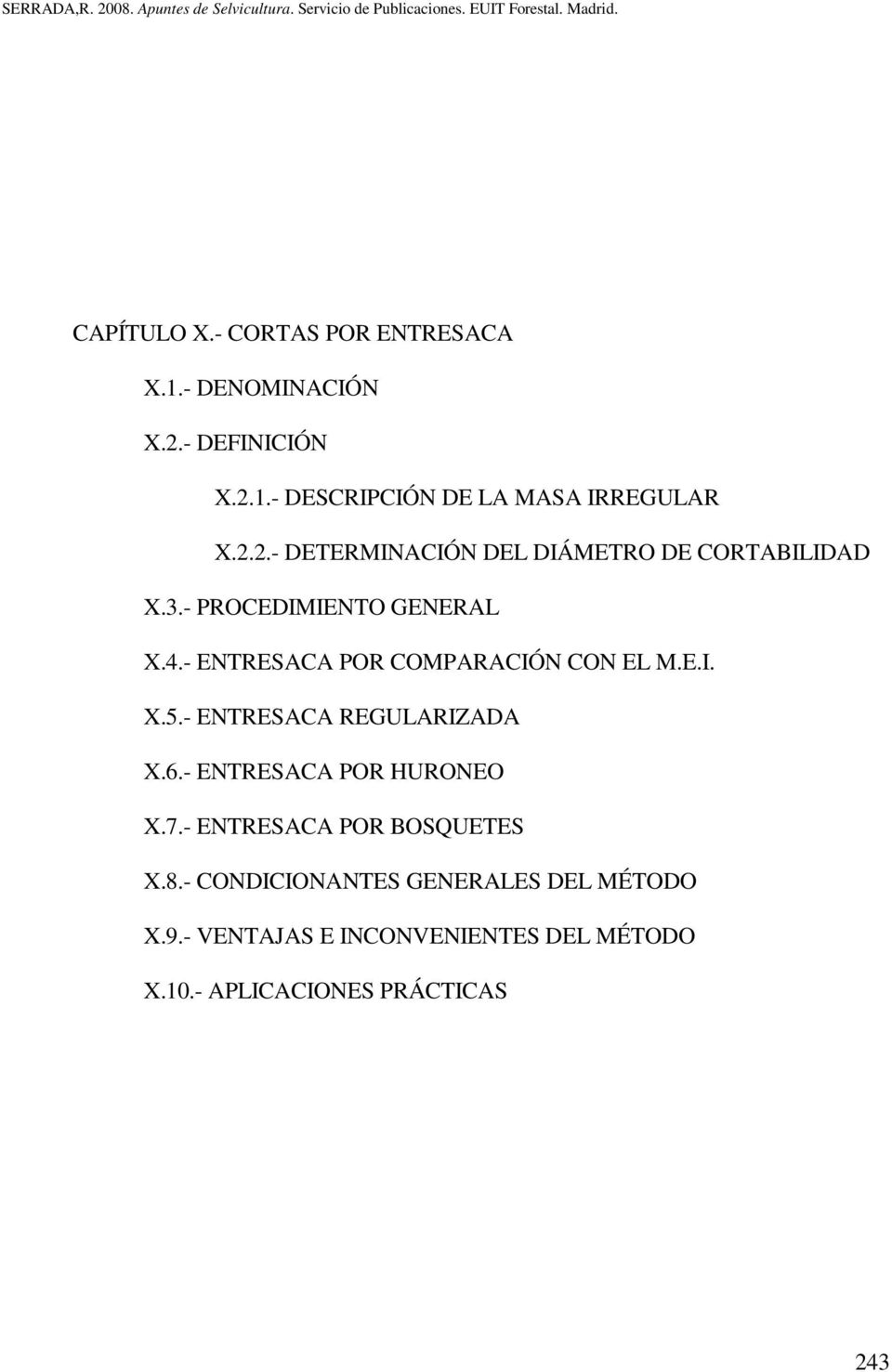 - ENTRESACA POR COMPARACIÓN CON EL M.E.I. X.5.- ENTRESACA REGULARIZADA X.6.- ENTRESACA POR HURONEO X.7.