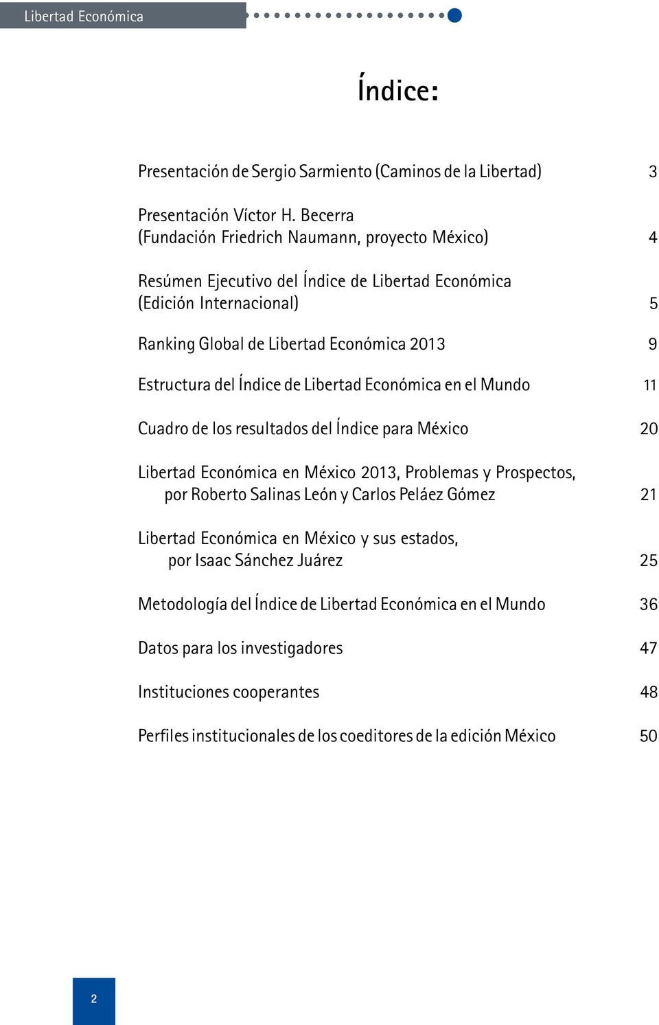Estructura del Índice de Libertad Económica en el Mundo 11 Cuadro de los resultados del Índice para México 20 Libertad Económica en México 2013, Problemas y Prospectos, por Roberto