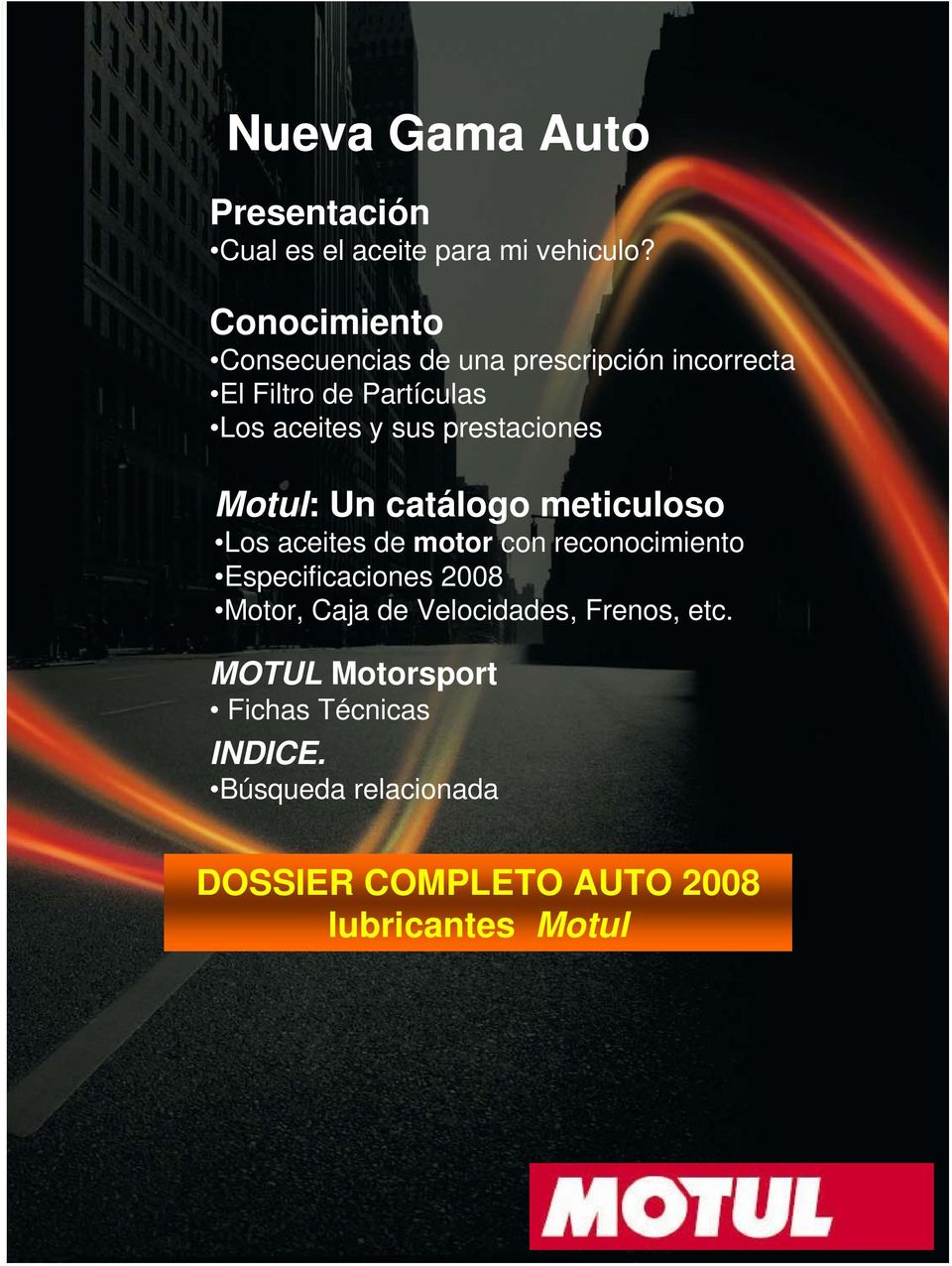 prestaciones Motul: Un catálogo meticuloso Los aceites de motor con reconocimiento Especificaciones 2008
