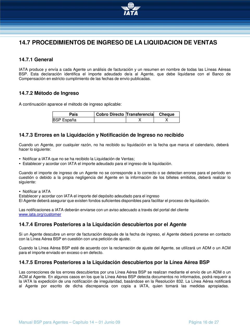 2 Método de Ingreso A continuación aparece el método de ingreso aplicable: País Cobro Directo Transferencia Cheque BSP España X X 14.7.