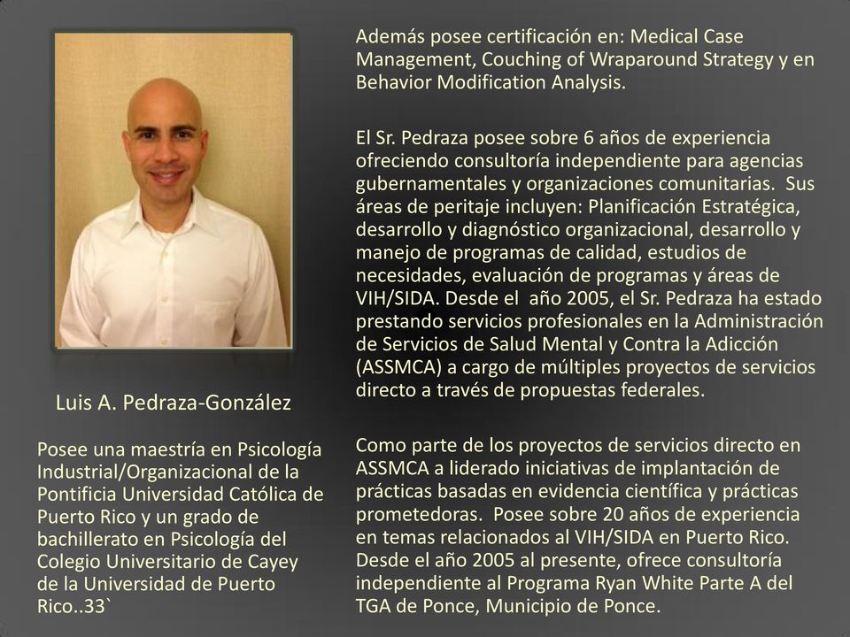 Cayey de la Universidad de Puerto Rico..33` El Sr. Pedraza posee sobre 6 años de experiencia ofreciendo consultoría independiente para agencias gubernamentales y organizaciones comunitarias.