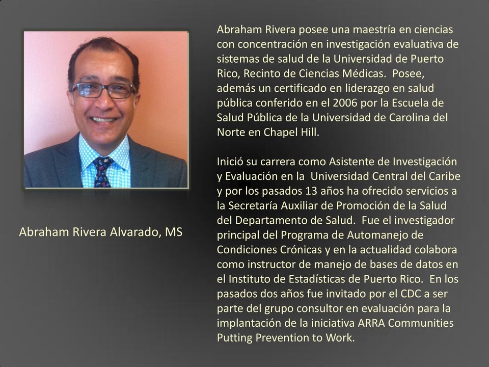 Abraham Rivera Alvarado, MS Inició su carrera como Asistente de Investigación y Evaluación en la Universidad Central del Caribe y por los pasados 13 años ha ofrecido servicios a la Secretaría